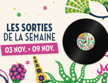 Les sorties de la semaine